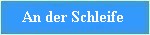 an der schleife