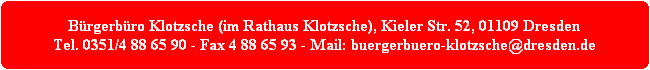 bürgerbüro klotzsche (im rathaus klotzsche), kieler str. 52, 01109 dresden tel. 0351/4 88 65 90 - fax 4 88 65 93 - mail: buergerbuero-klotzsche@dresden.de