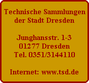 technische sammlungen der stadt dresden  junghansstr. 1-3 01277 dresden tel. 0351/3144110  internet: www.tsd.de