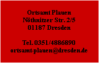ortsamt plauen nöthnitzer str. 2/5 01187 dresden  tel. 0351/4886890 ortsamt-plauen@dresden.de