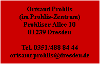 ortsamt prohlis (im prohlis-zentrum) prohliser allee 10 01239 dresden  tel. 0351/488 84 44 ortsamt-prohlis@dresden.de