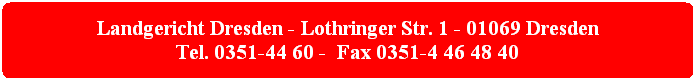 landgericht dresden - lothringer str. 1 - 01069 dresden tel. 0351-44 60 -  fax 0351-4 46 48 40